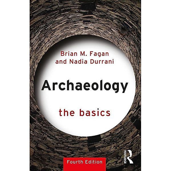 Archaeology: The Basics, Brian M. Fagan, Nadia Durrani