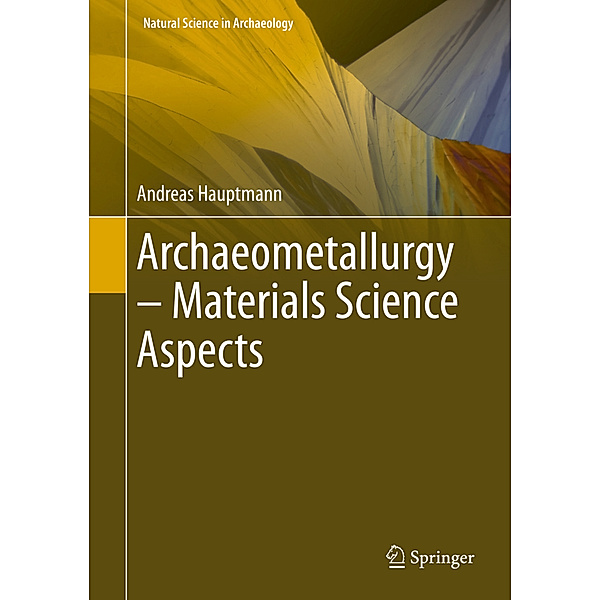 Archaeometallurgy - Material Science Aspects, Andreas Hauptmann
