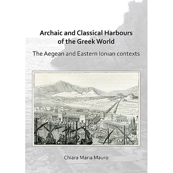 Archaic and Classical Harbours of the Greek World, Chiara Maria Mauro