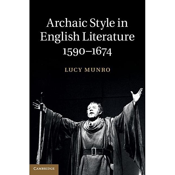 Archaic Style in English Literature, 1590-1674, Lucy Munro