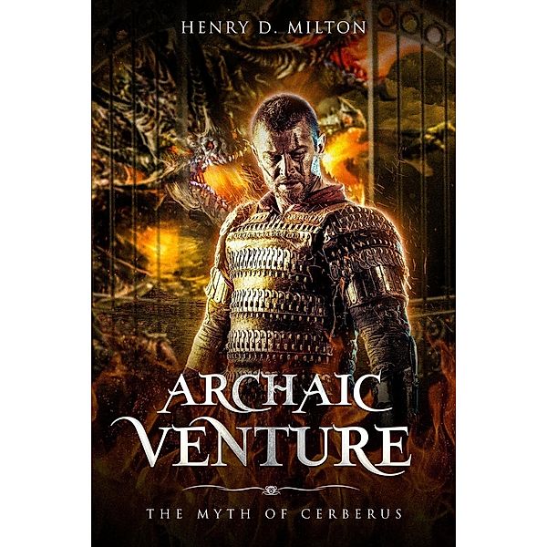 Archaic Venture: The Myth Of Cerberus, Henry D. Milton