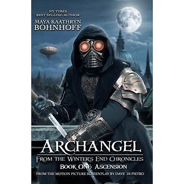 Archangel from the Winter's End Chronicles  : Book One / Winter's end Chronicles Bd.1, Maya Kaathryn Bohnhoff