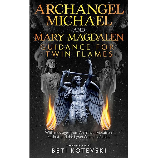 Archangel Michael and Mary Magdalen, Guidance for Twin Flames, Beti Kotevski