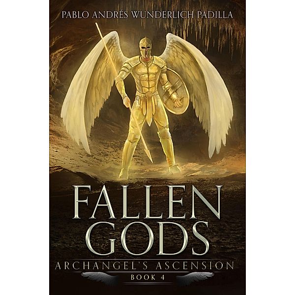 Archangel's Ascension (Fallen Gods, #4) / Fallen Gods, Pablo Andrés Wunderlich Padilla