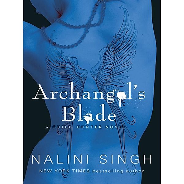 Archangel's Blade / The Guild Hunter Series, Nalini Singh