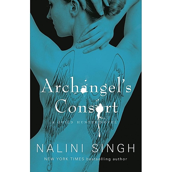 Archangel's Consort / The Guild Hunter Series, Nalini Singh