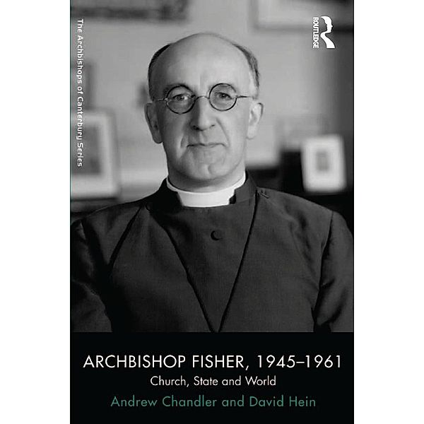 Archbishop Fisher, 1945-1961, Andrew Chandler, David Hein