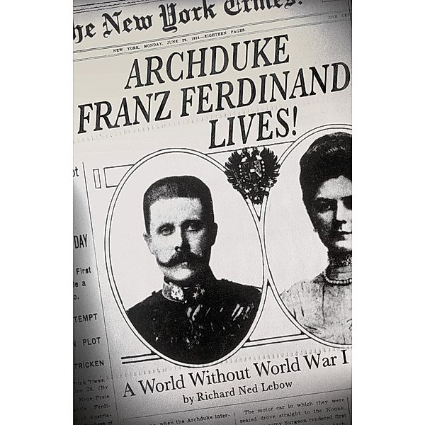 Archduke Franz Ferdinand Lives!, Richard Ned Lebow