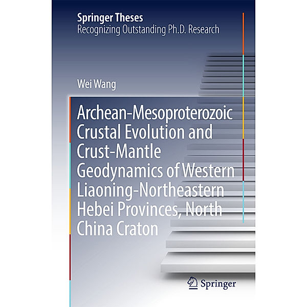 Archean-Mesoproterozoic Crustal Evolution and Crust-Mantle Geodynamics of Western Liaoning-Northeastern Hebei Provinces, North China Craton, Wei Wang