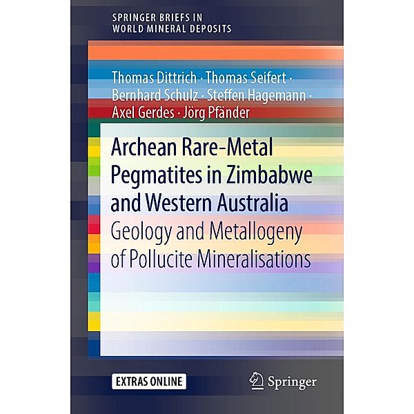 Archean Rare-Metal Pegmatites in Zimbabwe and Western Australia / SpringerBriefs in World Mineral Deposits, Thomas Dittrich, Thomas Seifert, Bernhard Schulz, Steffen Hagemann, Axel Gerdes, Jörg Pfänder