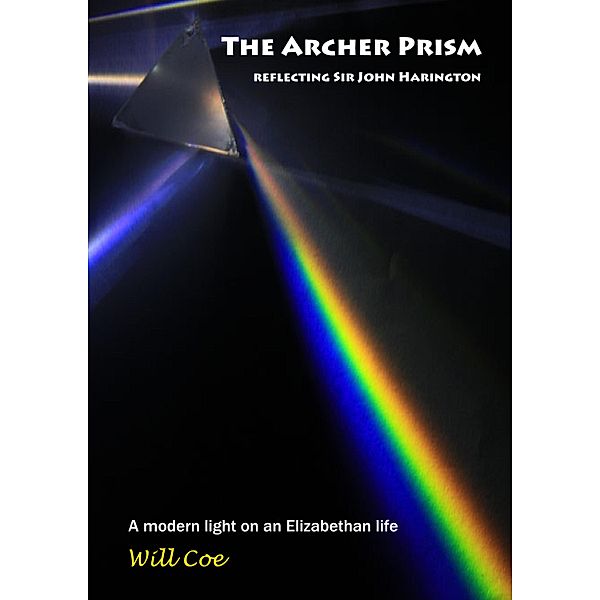 Archer Prism: reflecting Sir John Harington / Will Coe, Will Coe