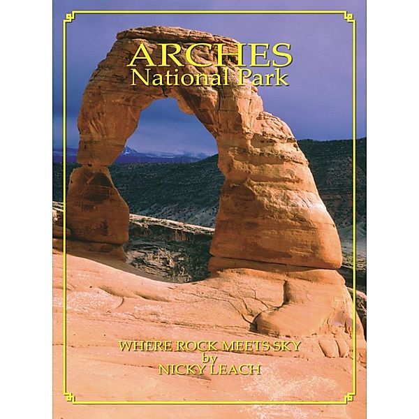 Arches National Park: Where Rock Meets Sky, Nicky Leach