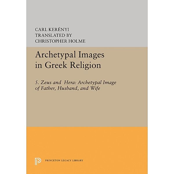 Archetypal Images in Greek Religion / Archetypal Images in Greek Religion, Carl Kerenyi