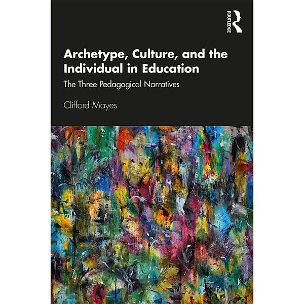 Archetype, Culture, and the Individual in Education, Clifford Mayes