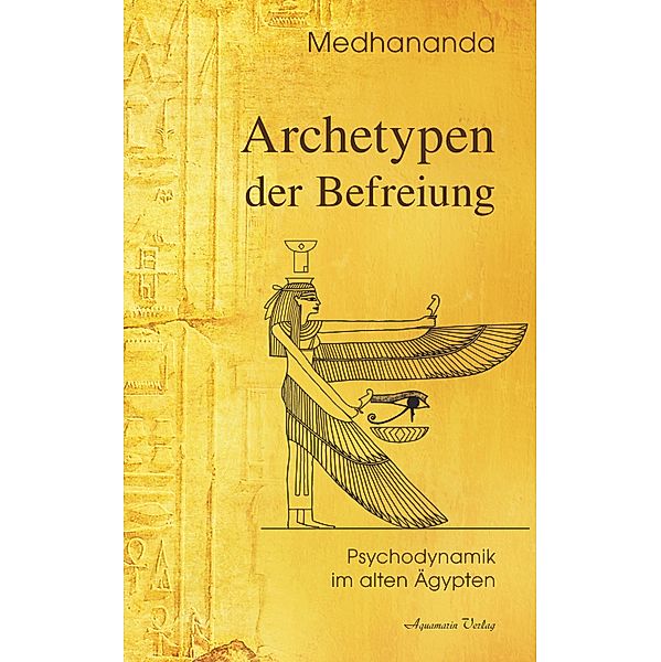 Archetypen der Befreiung: Psychodynamik im alten Ägypten, Medhananda