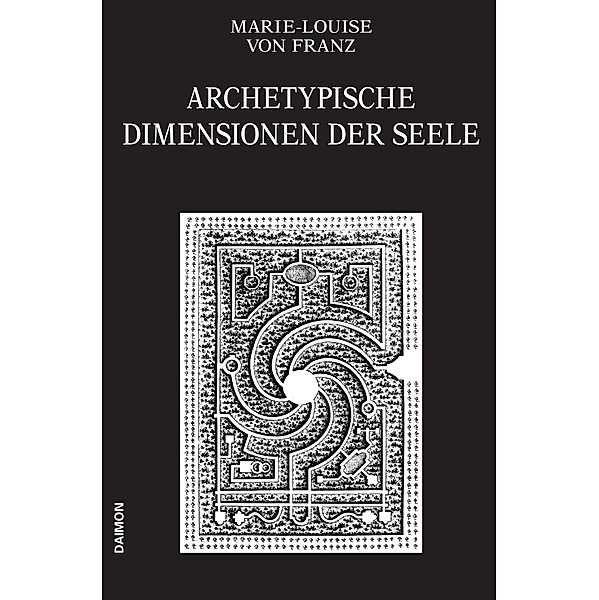 Archetypische Dimensionen der Seele (Ausgewählte Schriften Band 4) / Ausgewählte Schriften von Marie-Louise von Franz Bd.4, Marie-Louise von Franz