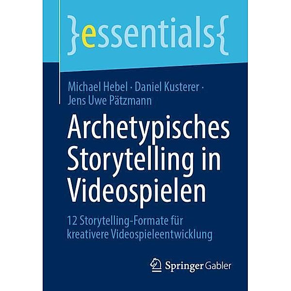 Archetypisches Storytelling in Videospielen, Michael Hebel, Daniel Kusterer, Jens Uwe Pätzmann