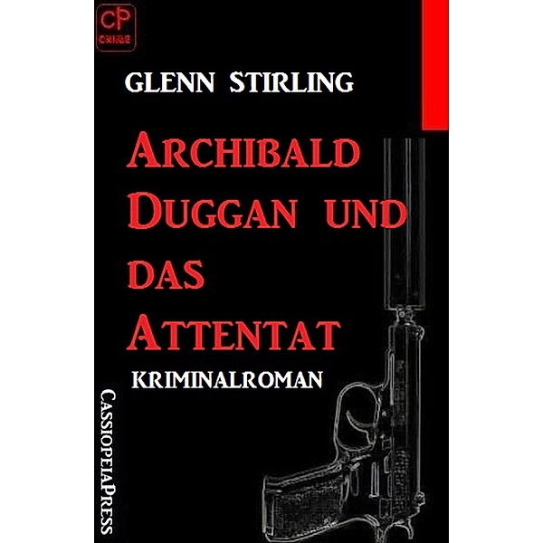 Archibald Duggan und das Attentat: Kriminalroman, Glenn Stirling