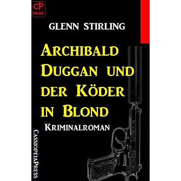 Archibald Duggan und der Köder in Blond: Kriminalroman, Glenn Stirling