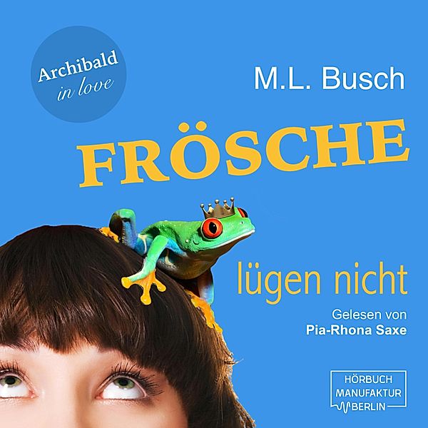 Archibald in love - 1 - Frösche lügen nicht, M. L. Busch