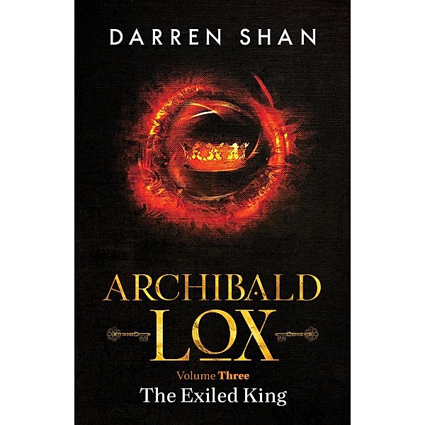 Archibald Lox Volume 3: The Exiled King (Archibald Lox volumes, #3) / Archibald Lox volumes, Darren Shan