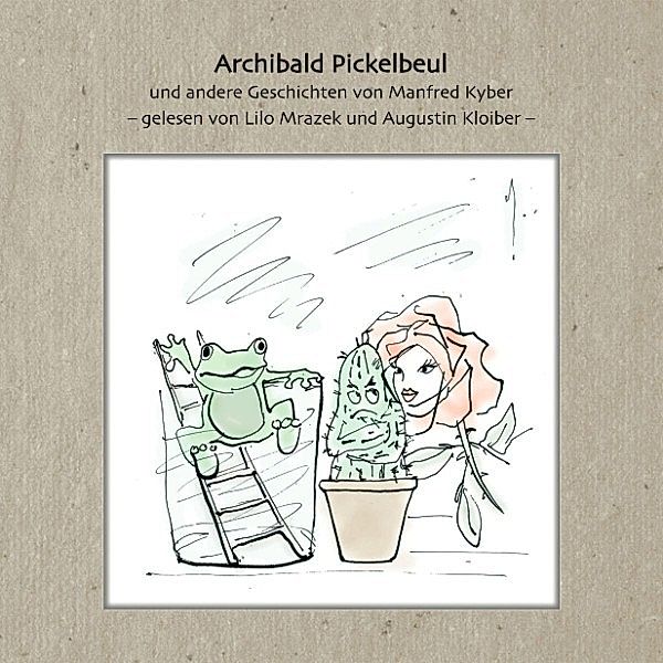 Archibald Pickelbeul und andere Geschichten von Manfred Kyber, Lilo Mrazek und Augustin Kloiber