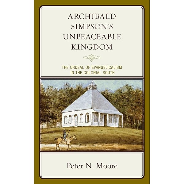 Archibald Simpson's Unpeaceable Kingdom / Religion in American History, Peter N. Moore