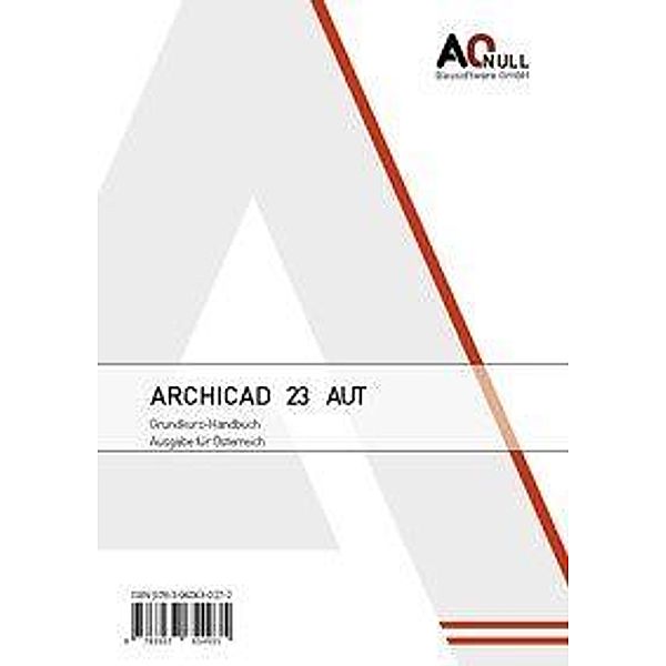 Archicad 23 Grundkurs-Handbuch, Ausgabe für Österreich, Bernhard Binder