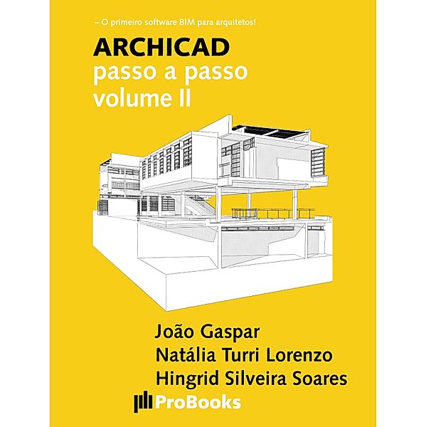ARCHICAD passo a passo volume II / ARCHICAD passo a passo Bd.2, João Gaspar, Natália Turri Lorenzo, Hingrid Silveira Soares