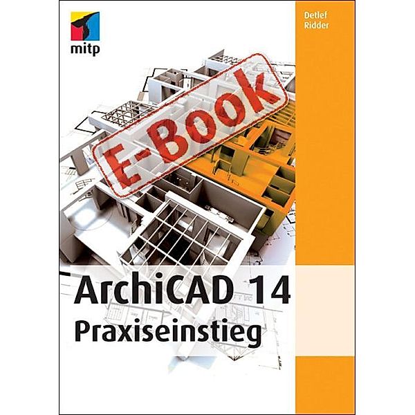 ArchiCAD14 Praxiseinstieg, Detlef Ridder