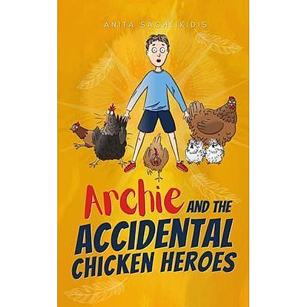 Archie and the Accidental Chicken Heroes, Anita Sachlikidis