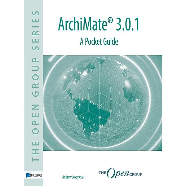 ArchiMate® 3.0.1 - A Pocket Guide, Andrew Josey, The Open Group