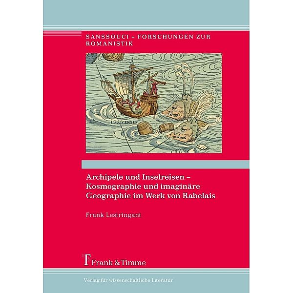 Archipele und Inselreisen - Kosmographie und imaginäre Geographie im Werk von Rabelais, Frank Lestringant