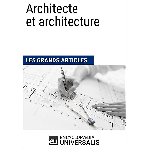 Architecte et architecture, Encyclopaedia Universalis, Les Grands Articles