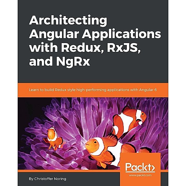 Architecting Angular Applications with Redux, RxJS, and NgRx, Christoffer Noring