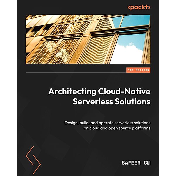 Architecting Cloud-Native Serverless Solutions, Safeer Cm