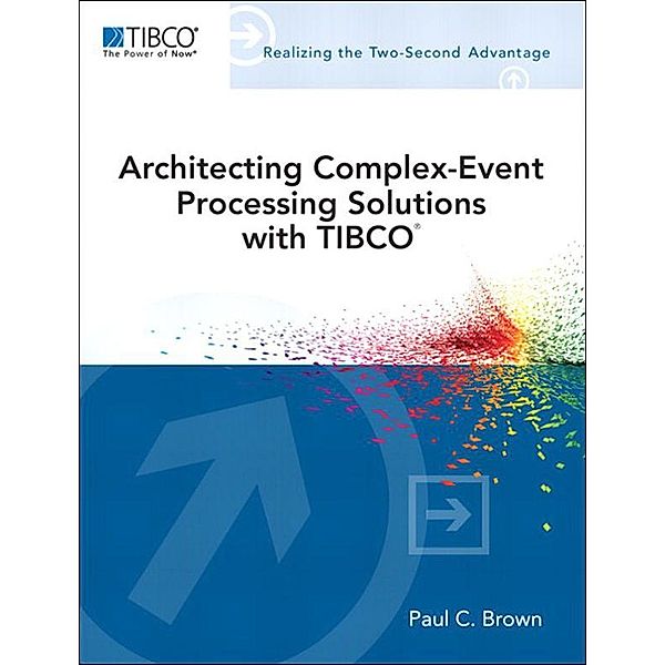 Architecting Complex-Event Processing Solutions with TIBCO®, Paul Brown