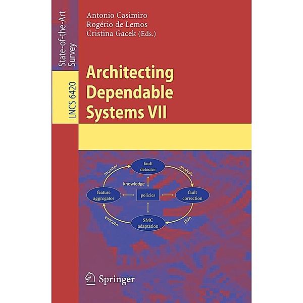 Architecting Dependable Systems VII / Lecture Notes in Computer Science Bd.6420