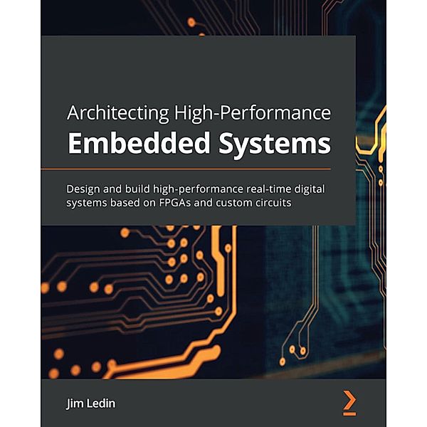 Architecting High-Performance Embedded Systems, Jim Ledin