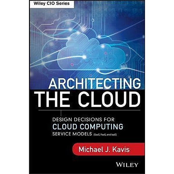 Architecting the Cloud / Wiley CIO, Michael J. Kavis