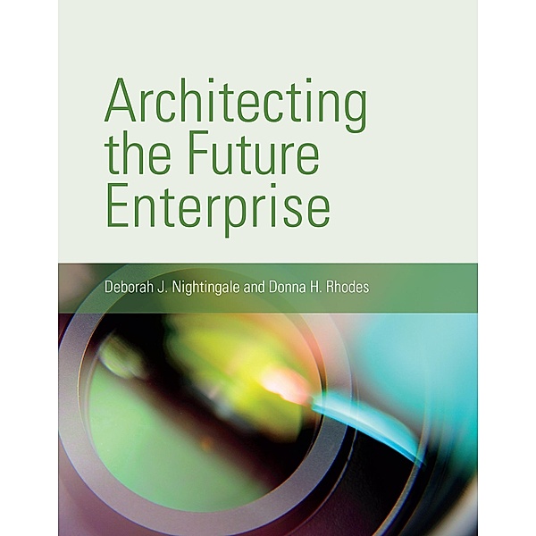 Architecting the Future Enterprise, Deborah J. Nightingale, Donna H. Rhodes