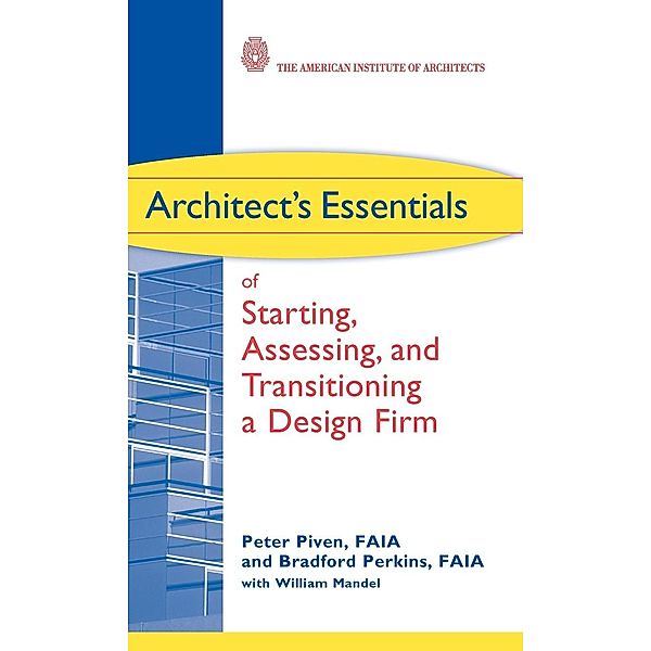 Architect's Essentials of Starting, Assessing, and Transitioning a Design Firm, Peter Piven, Bradford Perkins