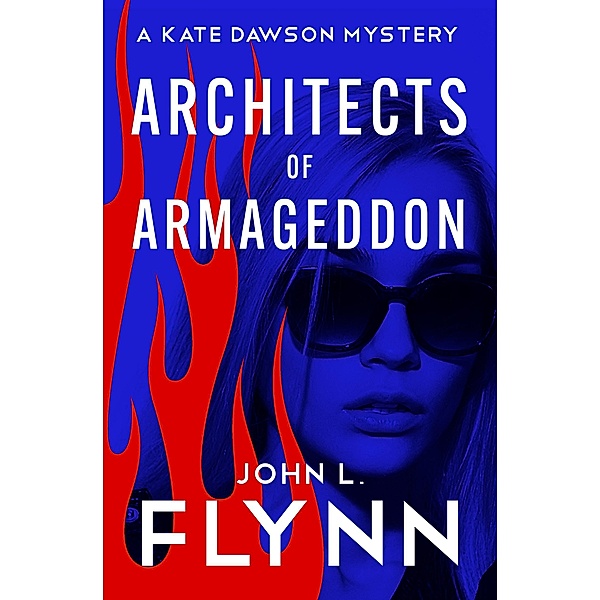 Architects of Armageddon / The Kate Dawson Mysteries, John L. Flynn