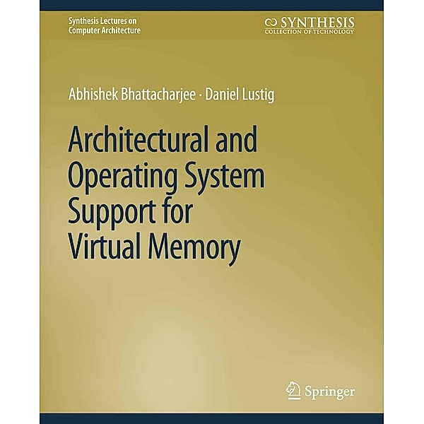 Architectural and Operating System Support for Virtual Memory / Synthesis Lectures on Computer Architecture, Abhishek Bhattacharjee, Daniel Lustig