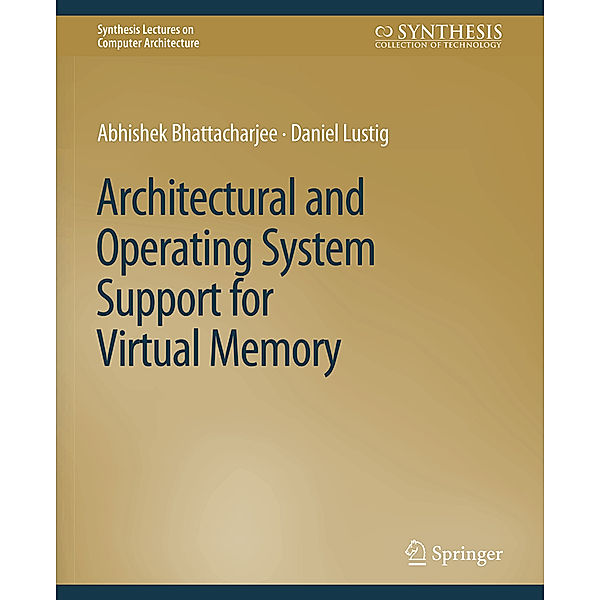 Architectural and Operating System Support for Virtual Memory, Abhishek Bhattacharjee, Daniel Lustig