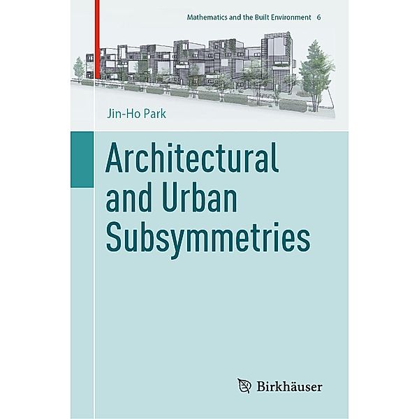 Architectural and Urban Subsymmetries / Mathematics and the Built Environment Bd.6, Jin-Ho Park