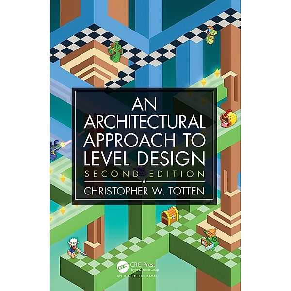 Architectural Approach to Level Design, Christopher W. Totten