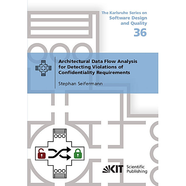 Architectural Data Flow Analysis for Detecting Violations of Confidentiality Requirements, Stephan Seifermann