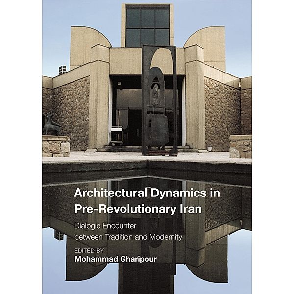 Architectural Dynamics in Pre-Revolutionary Iran / Critical Studies in Architecture of the Middle East Bd.3