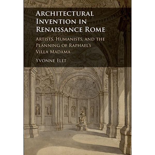 Architectural Invention in Renaissance Rome, Yvonne Elet